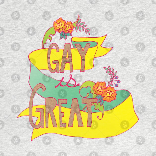 Gay Is Great by FabulouslyFeminist